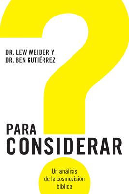 Para Considerar: Un Anlisis de la Cosmovisin Bblica - Weider, Lew, and Gutirrez, Ben