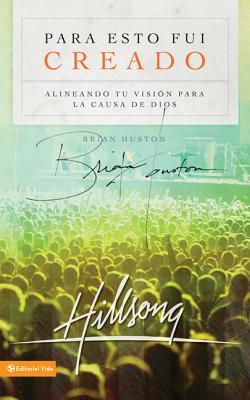 Para Esto Fui Creado: Alineando Tu Vision Para La Causa de Dios - Houston, Brian