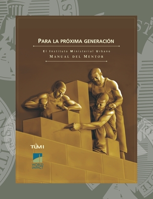 Para la prxima generacin: El Instituto Ministerial Urbano Manual del Mentor - Davis, Don L (Editor), and Tumi