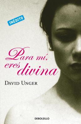 Para Mi, Eres Divina - Unger, David, and Cross, Juan Elias Tovar (Translated by)