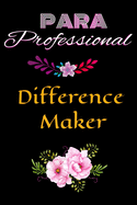 PARA Professional - Difference Maker: Paraprofessionals with Quote - Cool Gift for Special Assistant Teachers or Aide to Appreciate them - Cute Gifts for Teacher's Aide Notebook Journal 6" x 9" College Ruled, Brainstorming for Giftsliliteacher - Black