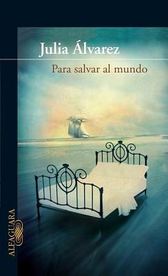 Para Salvar Al Mundo - Alvarez, Julia, and Vega, Jesus (Translated by)