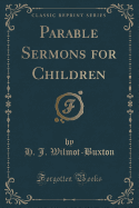 Parable Sermons for Children (Classic Reprint)