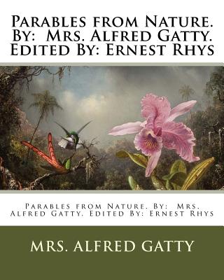 Parables from Nature. By: Mrs. Alfred Gatty. Edited By: Ernest Rhys - Rhys (Editor), and Gatty, Alfred, Mrs.