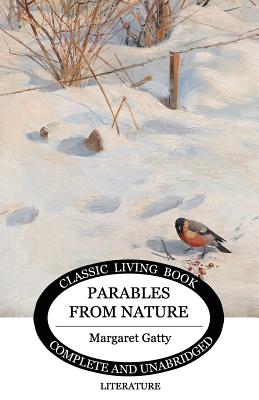 Parables from Nature (Living Book Press) - Gatty, Mrs Margaret