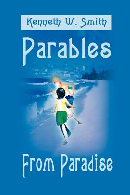 Parables from Paradise - Smith, Kenneth W