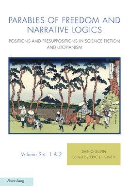 Parables of Freedom and Narrative Logics: Positions and Presuppositions in Science Fiction and Utopianism - Baccolini, Raffaella (Editor), and Balasopoulos, Antonis (Editor), and Fischer, Joachim (Editor)