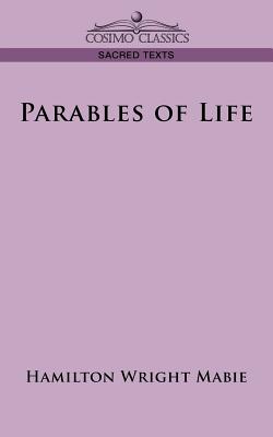 Parables of Life - Mabie, Hamilton Wright