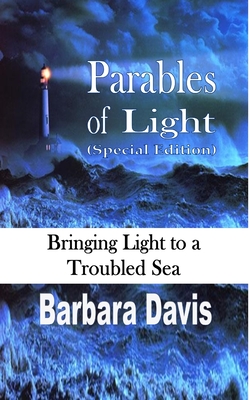 Parables of Light (Special Edition): Bringing Light to a Troubled Sea - Davis, Barbara