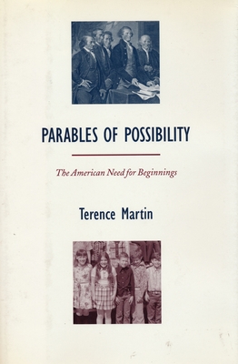 Parables of Possibility: The American Need for Beginnings - Martin, Terence, Professor