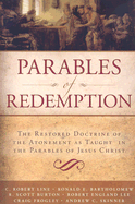 Parables of Redemption: The Restored Doctrine of the Atonement as Taught in the Parables of Jesus Christ - Skinner, Andrew C, and Burton, R Scott, and Frogley, Craig R