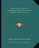 Paracelsus And His Contributions To Medical Science And Practice