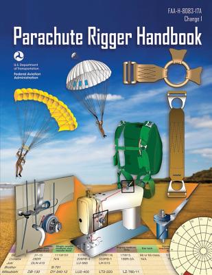 Parachute Rigger Handbook: Faa-H-8083-17a (Change 1, December 2015) (Black & White) - Administration, Federal Aviation, and Transportation, U S Department of