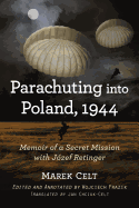 Parachuting Into Poland, 1944: Memoir of a Secret Mission with Jozef Retinger