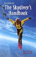 Parachuting: The Skydiver's Handbook