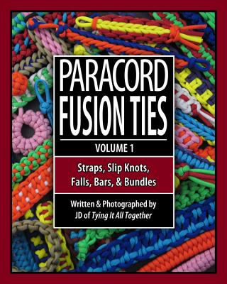Paracord Fusion Ties: Straps, Slip Knots, Falls, Bars & Bundles - Lenzen, J D