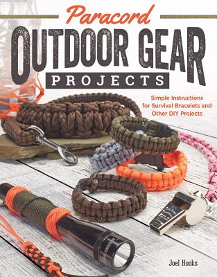 Paracord Outdoor Gear Projects: Simple Instructions for Survival Bracelets and Other DIY Projects - Pepperell Braiding Company, and Hooks, Joel