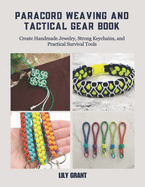 Paracord Weaving and Tactical Gear Book: Create Handmade Jewelry, Strong Keychains, and Practical Survival Tools