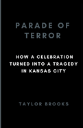 Parade of Terror: How a Celebration Turned into a Tragedy in Kansas City