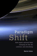 Paradigm Shift: How Expert Opinions Keep Changing on Life, the Universe, and Everything