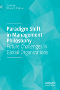 Paradigm Shift in Management Philosophy: Future Challenges in Global Organizations