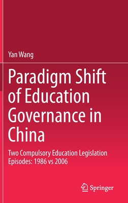 Paradigm Shift of Education Governance in China: Two Compulsory Education Legislation Episodes: 1986 Vs 2006 - Wang, Yan