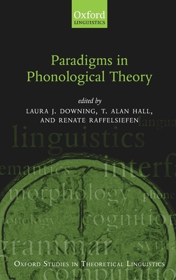 Paradigms in Phonological Theory - Downing, Laura J (Editor), and Hall, T Alan (Editor), and Raffelsiefen, Renate (Editor)