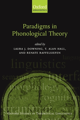 Paradigms in Phonological Theory - Downing, Laura J (Editor), and Hall, T Alan (Editor), and Raffelsiefen, Renate (Editor)