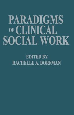 Paradigms of Clinical Social Work - Dorfman, Rachelle A., PhD.