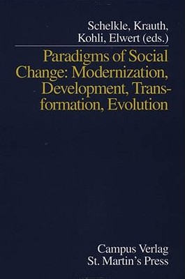 Paradigms of Social Change: Modernizaton, Development, Transformation, Evolution - Drauth, Wolf-Hagan, and Krauth, Wolf-Hagen (Editor), and Schelkle, Waltraud (Editor)