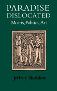 Paradise Dislocated: Morris, Politics, Art