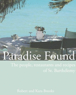Paradise Found: The People, Restaurants, and Recipes of St. Barthelemy