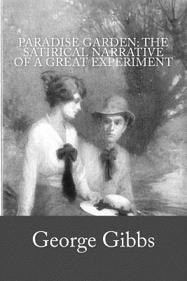 Paradise Garden: The Satirical Narrative of a Great Experiment - Gibbs, George