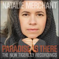 Paradise Is There: The New Tigerlily Recordings [LP] - Natalie Merchant