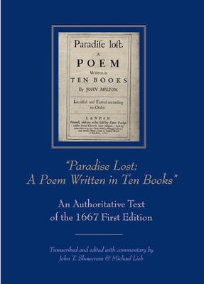 "Paradise Lost: A Poem Written in Ten Books" An Authoritative Text of the 1667 First Edition - Shawcross, John T (Editor), and Lieb, Michael (Editor)
