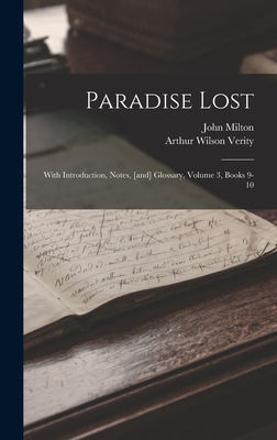 Paradise Lost: With Introduction, Notes, [and] Glossary, Volume 3, Books 9-10 - Milton, John, and Arthur Wilson Verity (Creator)