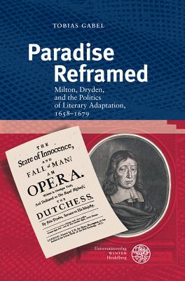 Paradise Reframed: Milton, Dryden, and the Politics of Literary Adaptation, 1658-1679 - Gabel, Tobias