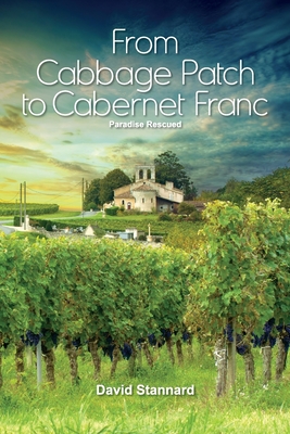 Paradise Rescued: From Cabbage Patch to Cabernet Franc - Stannard, David