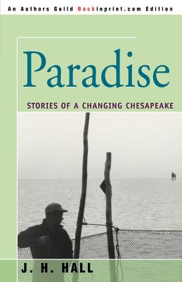 Paradise: Stories of a Changing Chesapeake - Hall, J H