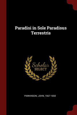 Paradisi in Sole Paradisus Terrestris - Parkinson, John, Dr.