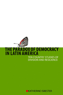 Paradox of Democracy in Latin America Hb: Ten Country Studies of Division and Resilience