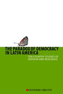 Paradox of Democracy in Latin America: Ten Country Studies of Division and Resilience