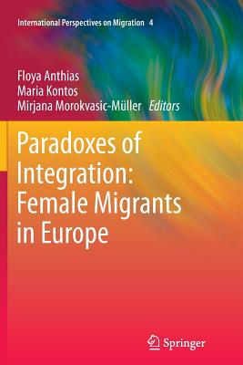 Paradoxes of Integration: Female Migrants in Europe - Anthias, Floya (Editor), and Kontos, Maria (Editor), and Morokvasic-Mller, Mirjana (Editor)