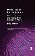 Paradoxes of Labour Reform: Chinese Labour Theory and Practice from Socialism to Market