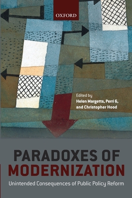 Paradoxes of Modernization: Unintended Consequences of Public Policy Reform - Margetts, Helen (Editor), and 6, Perri (Editor), and Hood, Christopher (Editor)