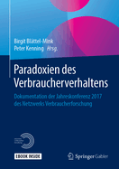 Paradoxien Des Verbraucherverhaltens: Dokumentation Der Jahreskonferenz 2017 Des Netzwerks Verbraucherforschung