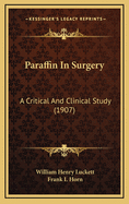 Paraffin in Surgery: A Critical and Clinical Study (1907)