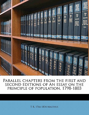 Parallel Chapters from the First and Second Editions of an Essay on the Principle of Population, 1798-1803 - Malthus, T R 1766-1834