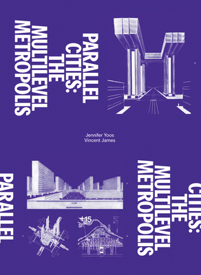 Parallel Cities: The Multilevel Metropolis - Blauvelt, Andrew (Text by), and Yoos, Jennifer (Text by), and James, Vincent (Text by)