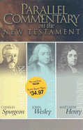 Parallel Commentary on the New Testament: Spurgeon, Wesley, Henry